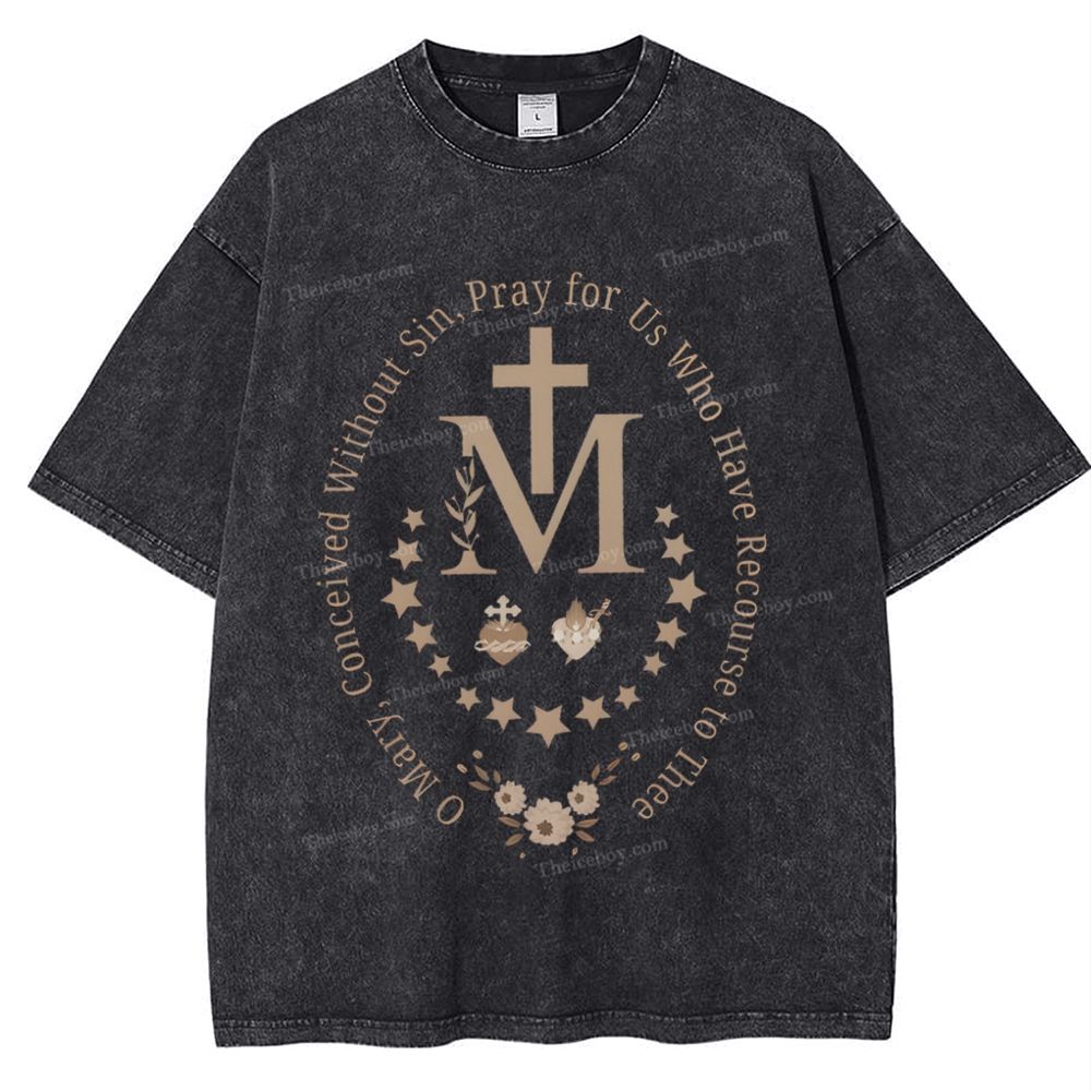 O Mary Conceived Without Sin Pray For Us Who Have Recourse To Thee Mother's Day Christ Washed T-Shirt