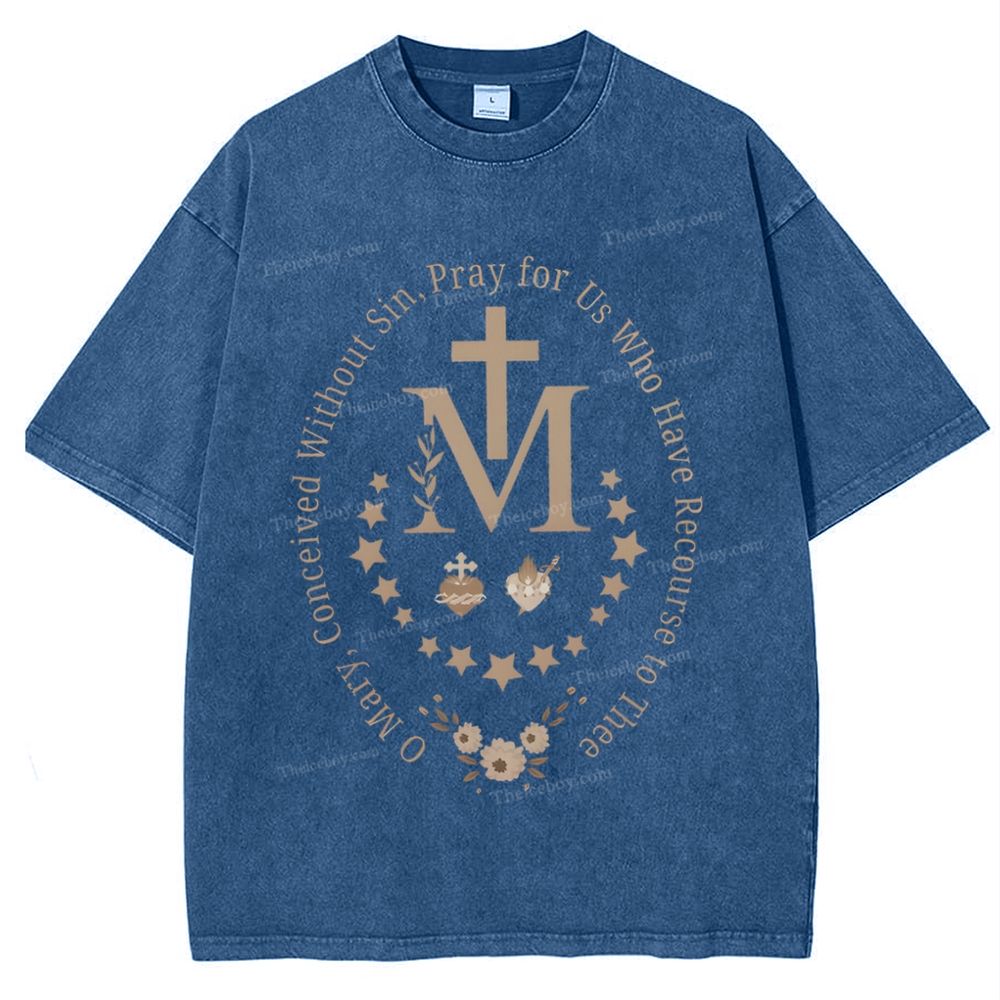 O Mary Conceived Without Sin Pray For Us Who Have Recourse To Thee Mother's Day Christ Washed T-Shirt