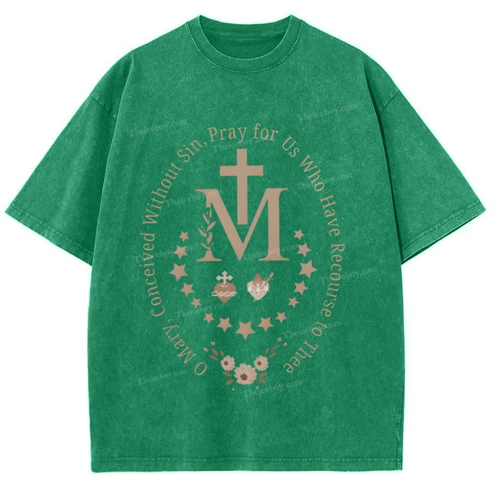 O Mary Conceived Without Sin Pray For Us Who Have Recourse To Thee Mother's Day Christ Washed T-Shirt