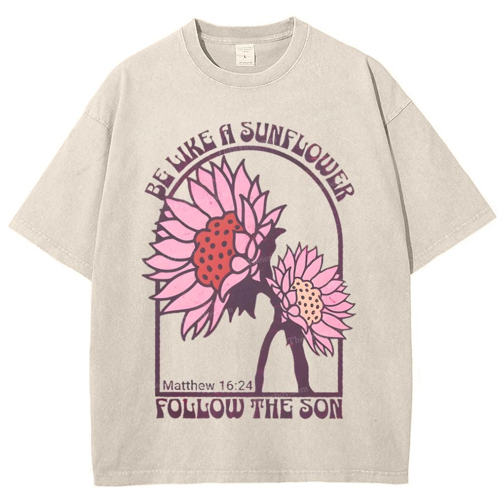 Be Like A Sunflower Follow The Son Mother's Day Christ Washed T-Shirt