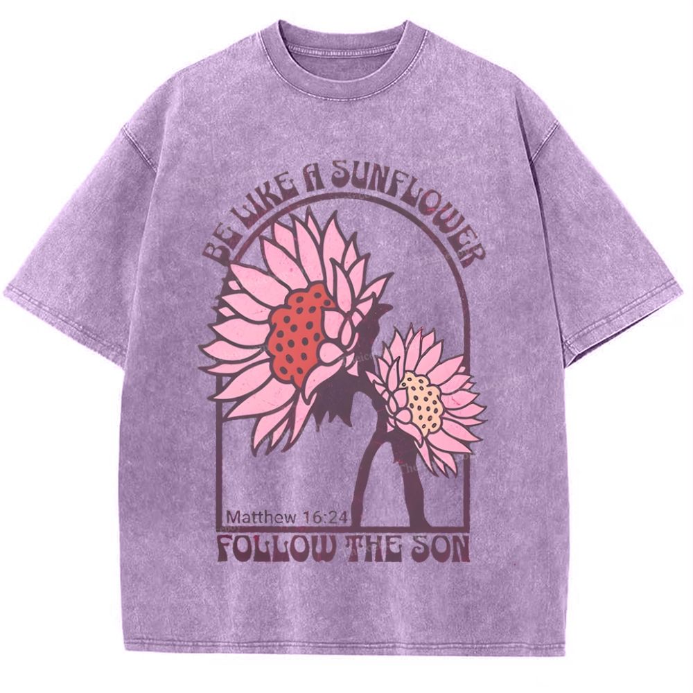 Be Like A Sunflower Follow The Son Mother's Day Christ Washed T-Shirt