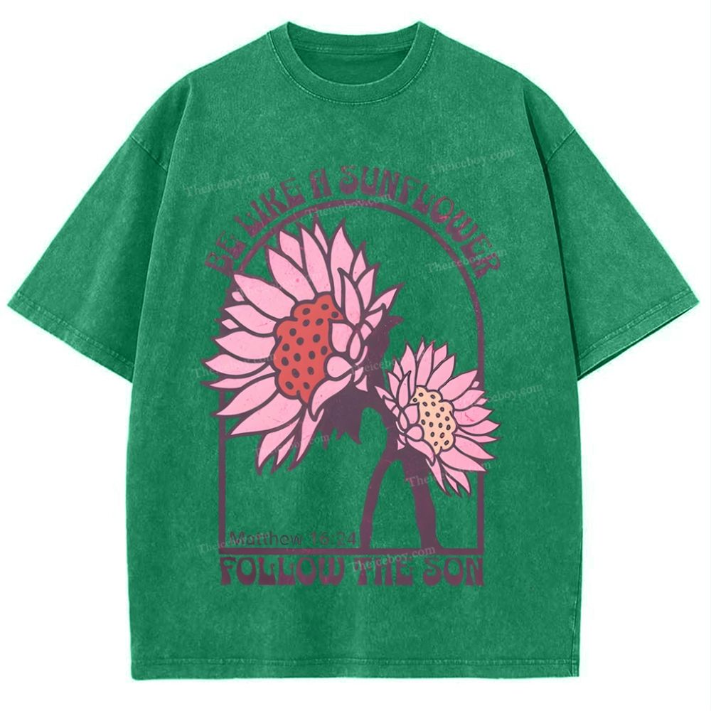 Be Like A Sunflower Follow The Son Mother's Day Christ Washed T-Shirt