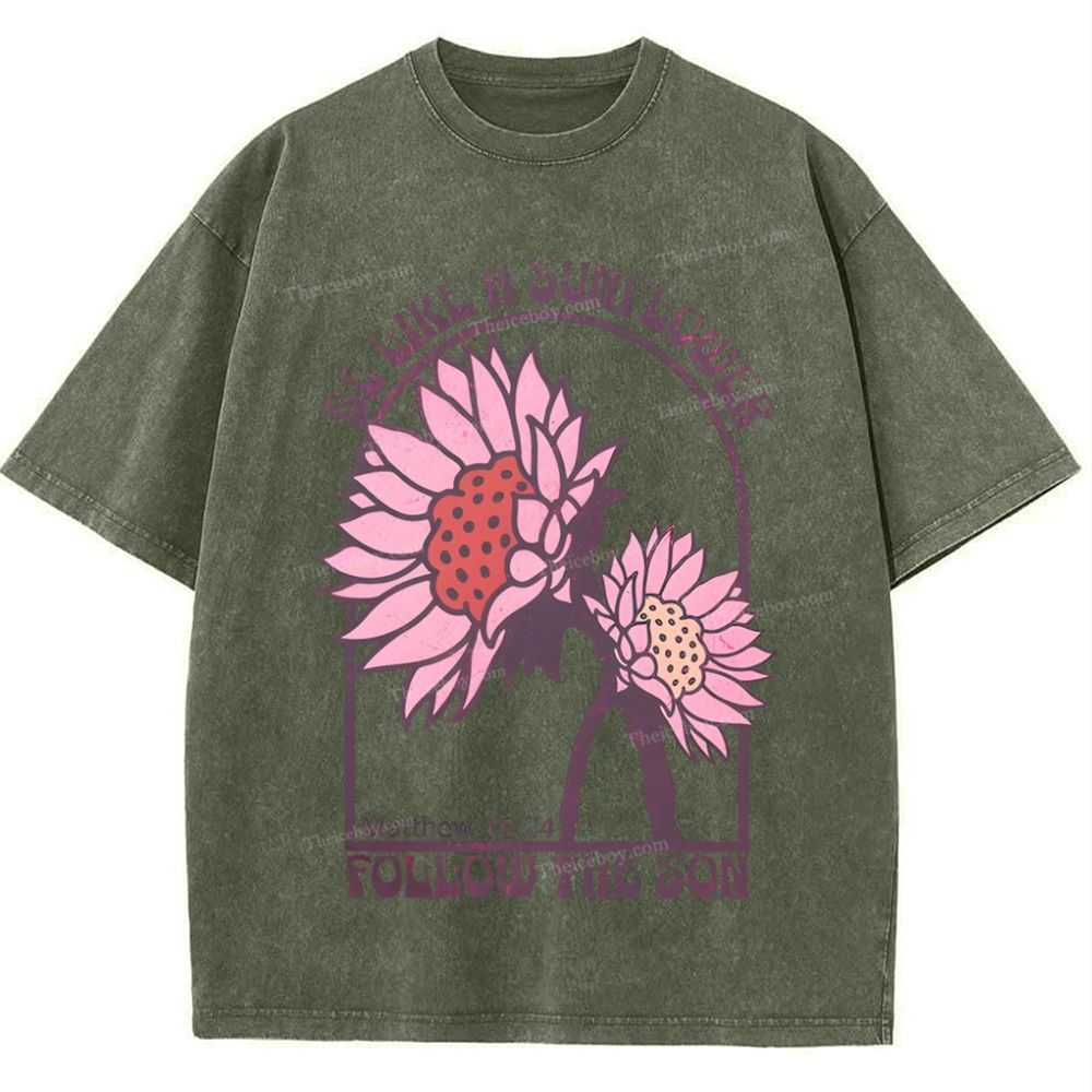 Be Like A Sunflower Follow The Son Mother's Day Christ Washed T-Shirt
