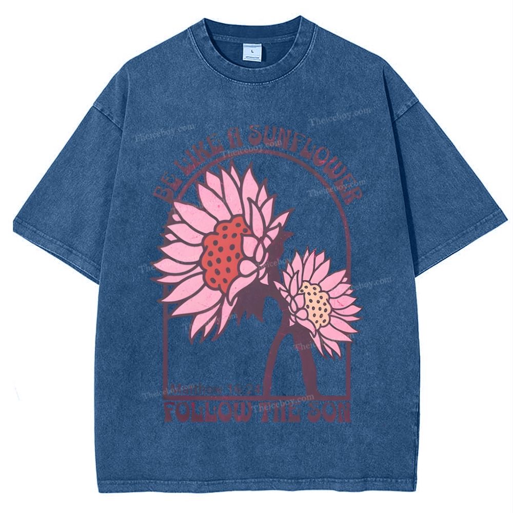 Be Like A Sunflower Follow The Son Mother's Day Christ Washed T-Shirt