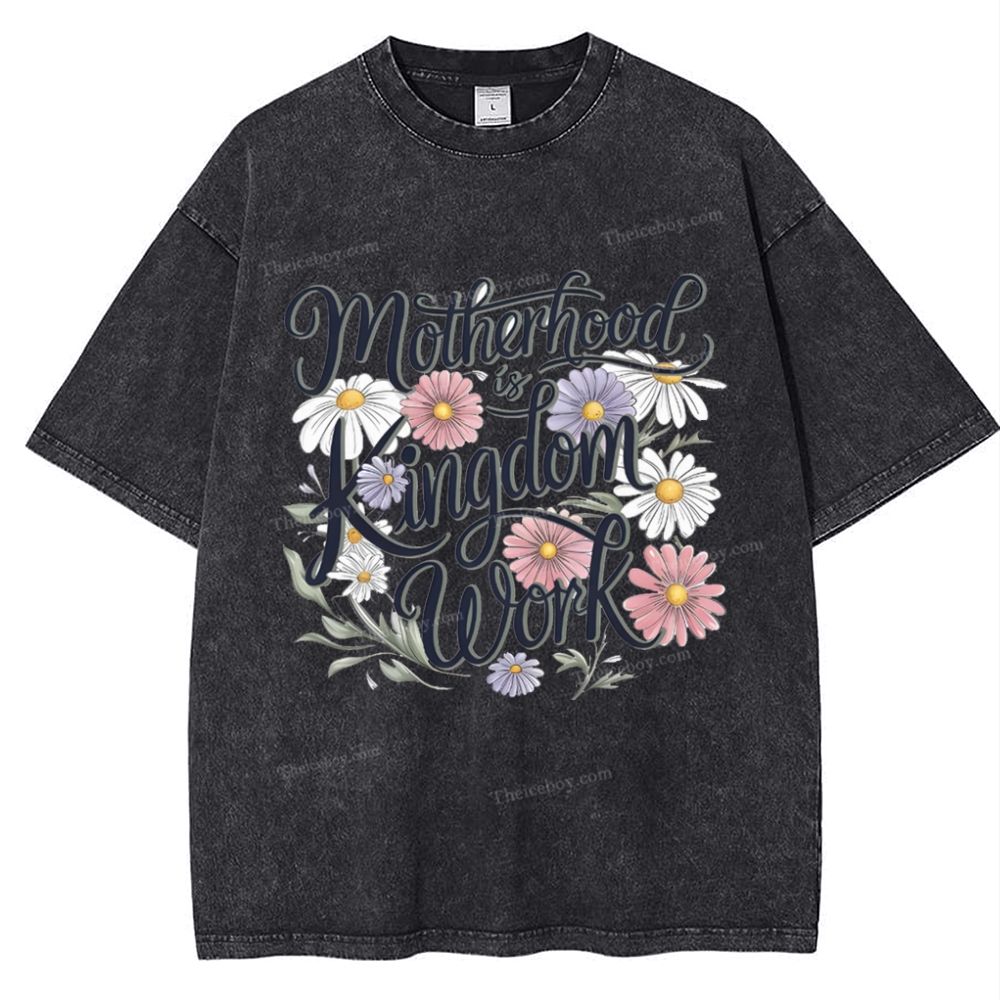 Motherhood Is Kingdom Work Mother's Day Christ Washed T-Shirt