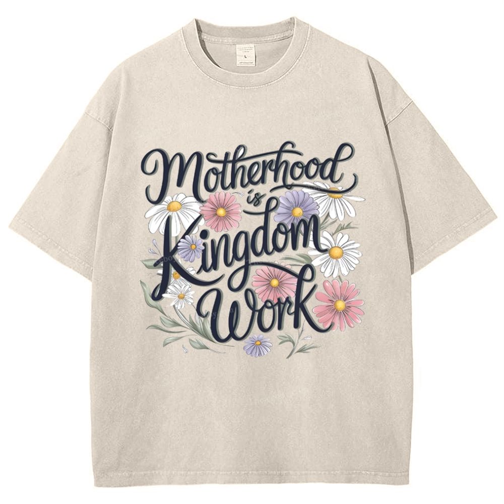 Motherhood Is Kingdom Work Mother's Day Christ Washed T-Shirt