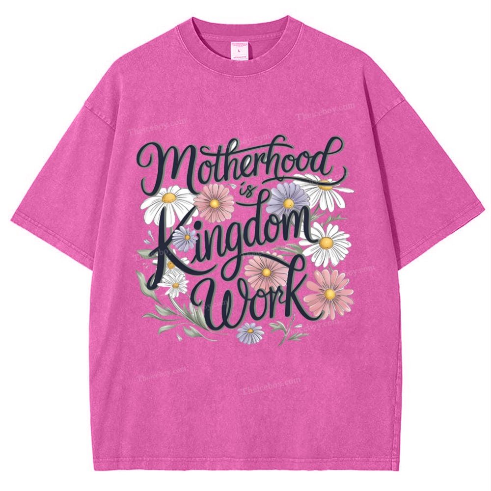 Motherhood Is Kingdom Work Mother's Day Christ Washed T-Shirt