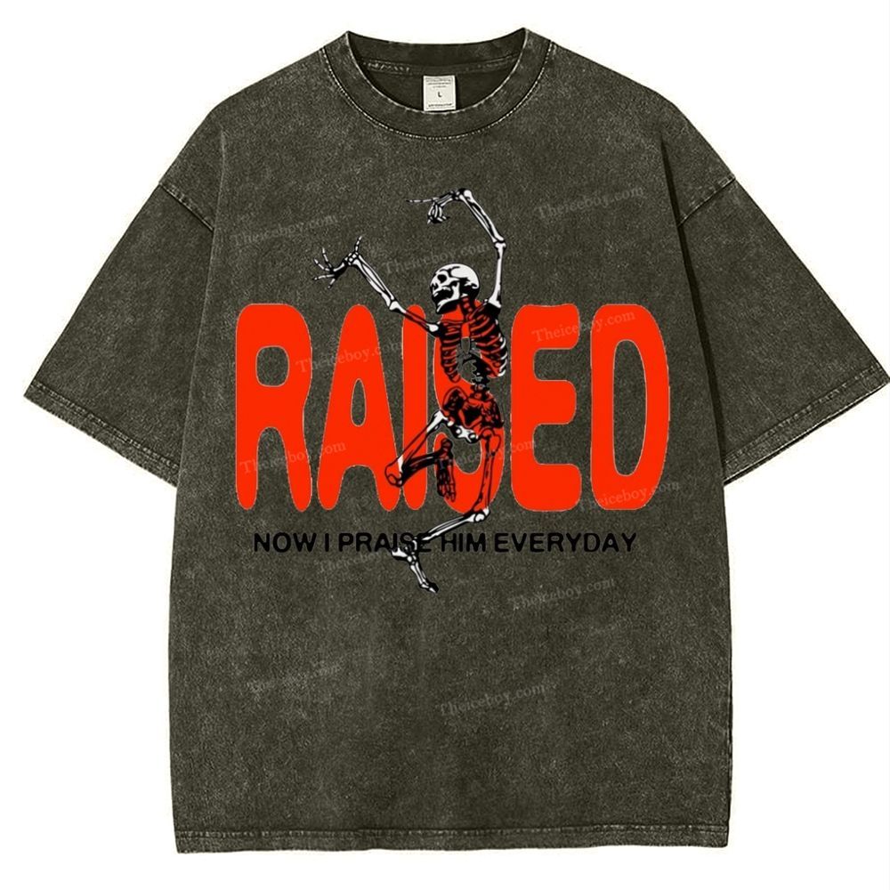 Raised Now I Praise Him Everyday Snowflake Vintage Washed T-Shirt
