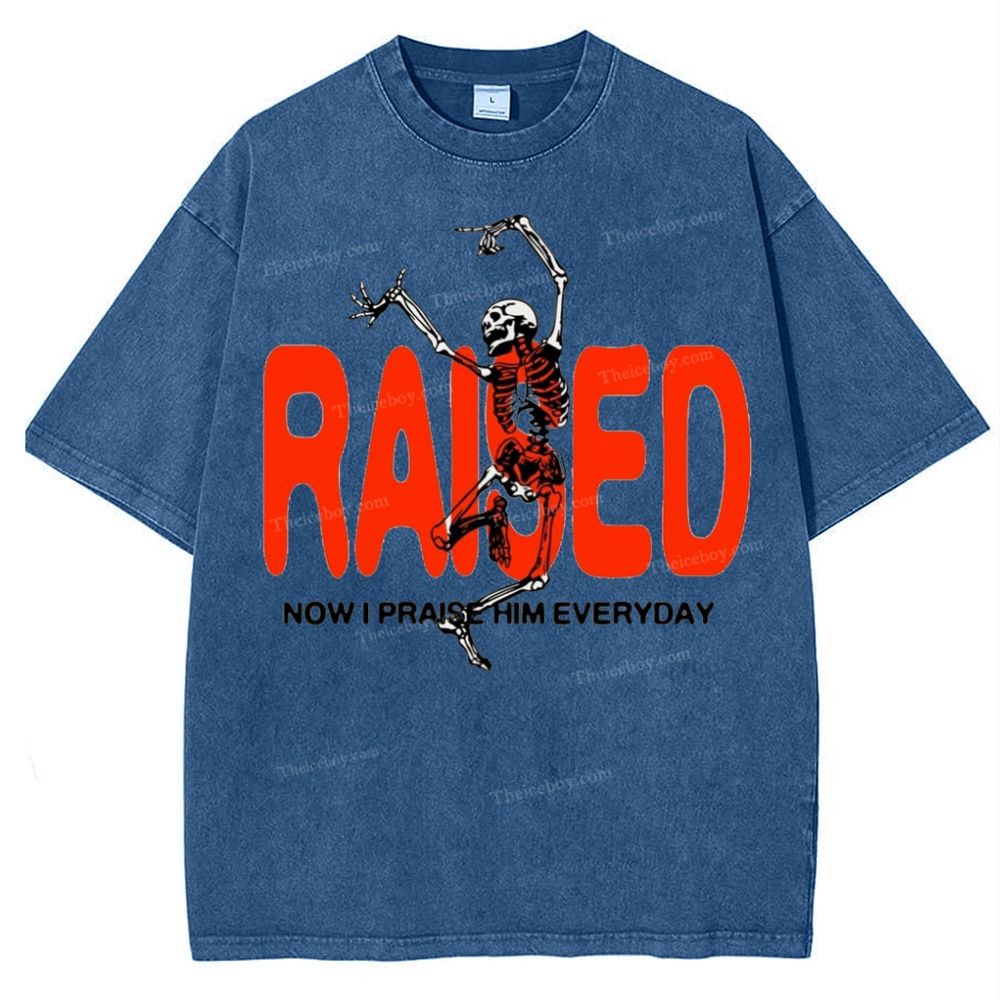 Raised Now I Praise Him Everyday Snowflake Vintage Washed T-Shirt