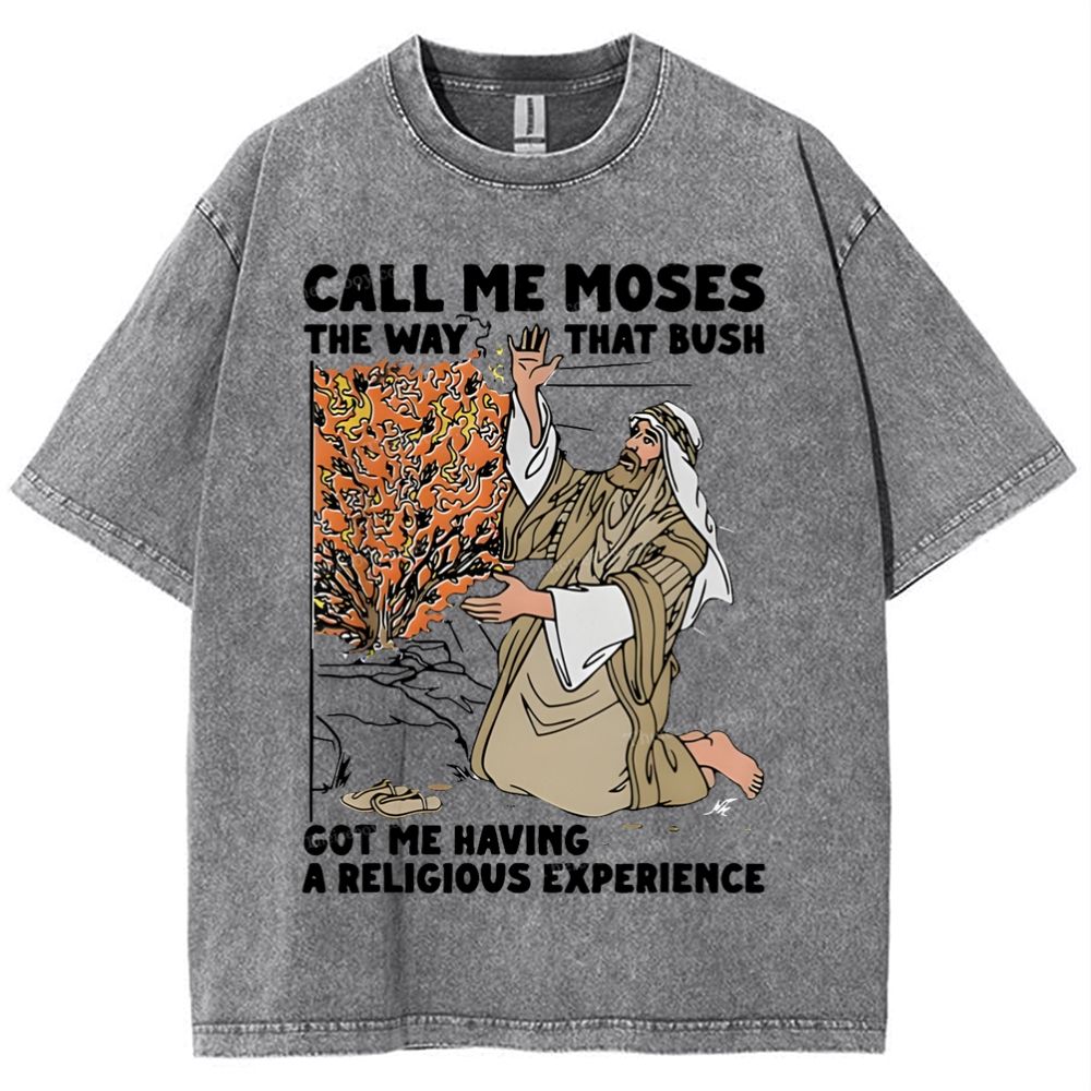 Call Me Moses The Way That Bush Got Me Having A Religious Snowflake Vintage Washed T-Shirt