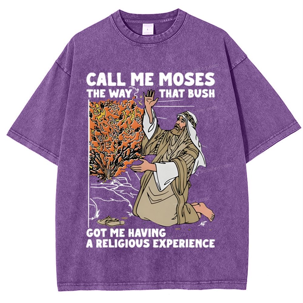 Call Me Moses The Way That Bush Got Me Having A Religious Snowflake Vintage Washed T-Shirt