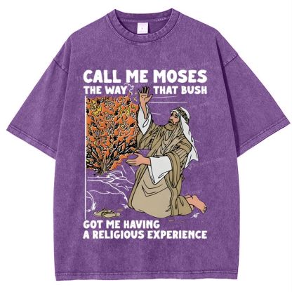 Call Me Moses The Way That Bush Got Me Having A Religious Snowflake Vintage Washed T-Shirt