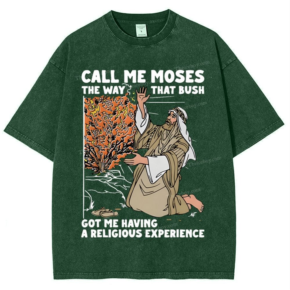 Call Me Moses The Way That Bush Got Me Having A Religious Snowflake Vintage Washed T-Shirt