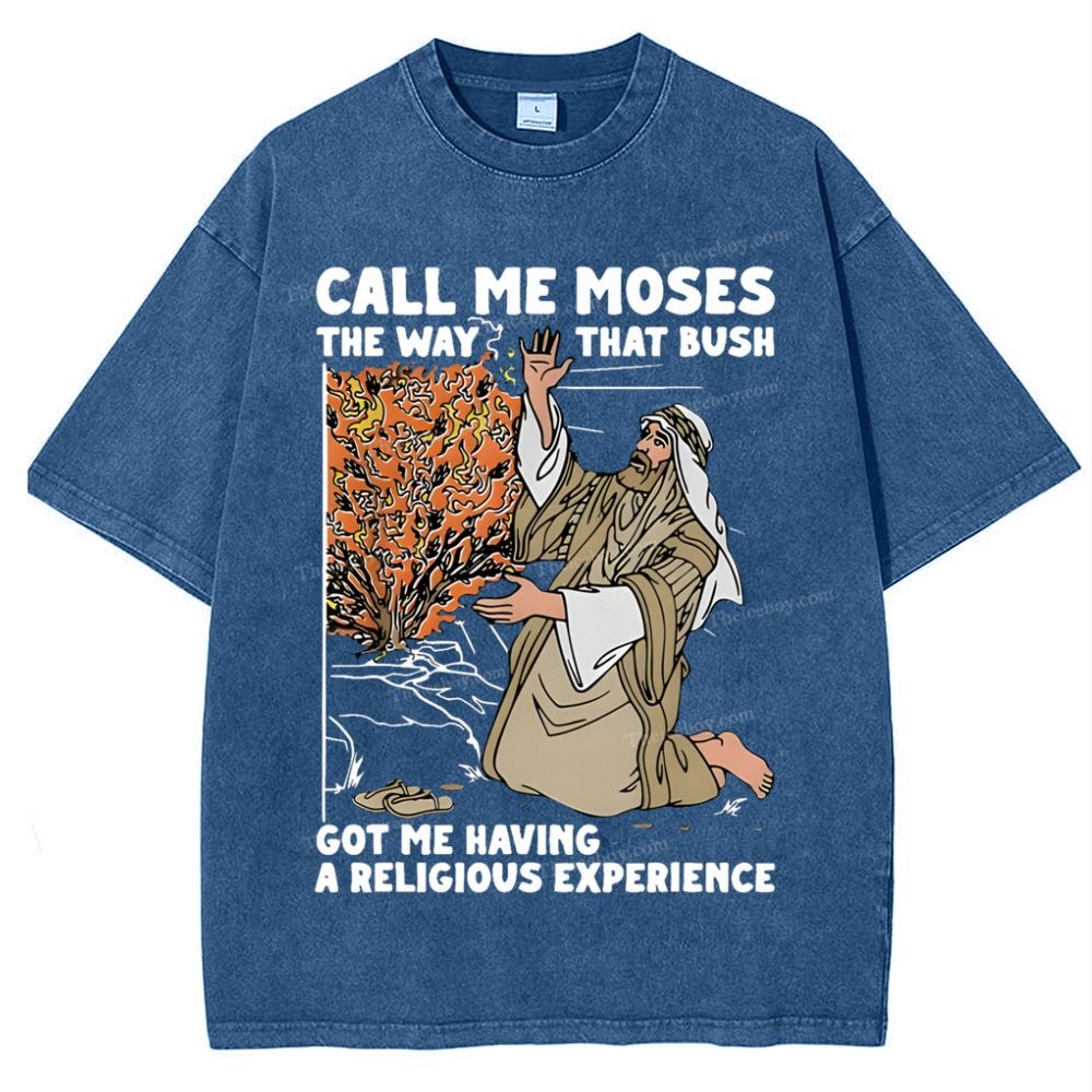 Call Me Moses The Way That Bush Got Me Having A Religious Snowflake Vintage Washed T-Shirt