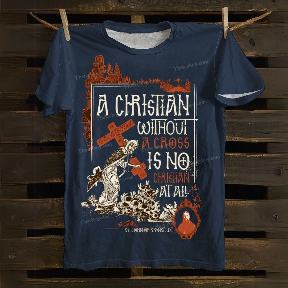 A Christian Without A Cross Is No Cotton T-shirt