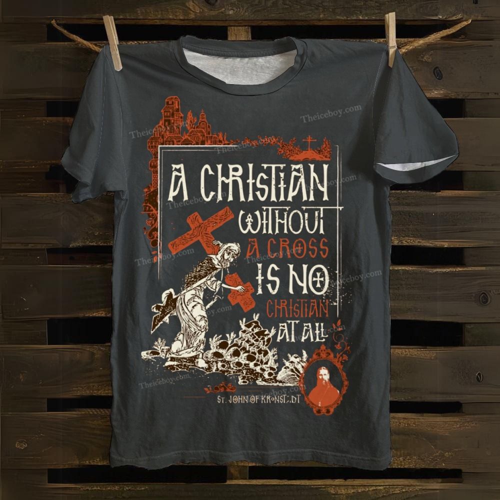 A Christian Without A Cross Is No Cotton T-shirt
