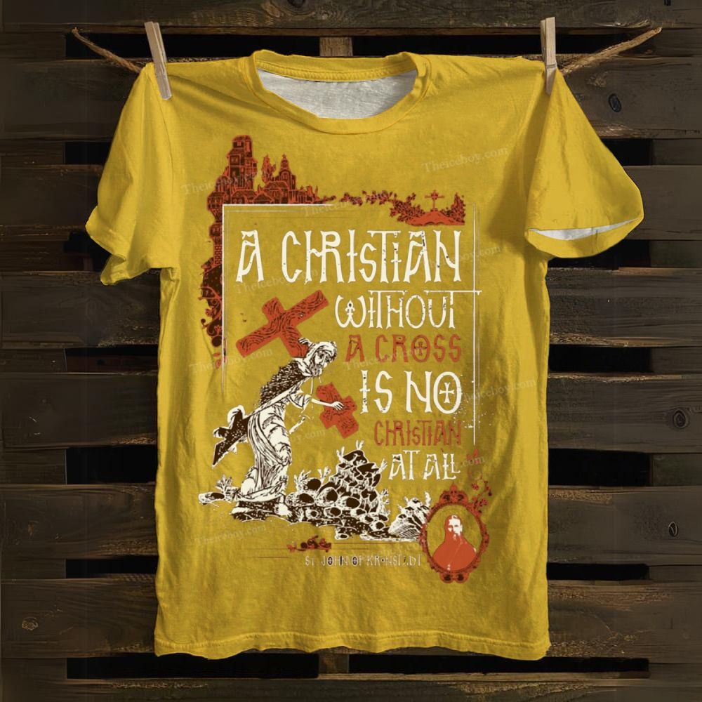 A Christian Without A Cross Is No Cotton T-shirt