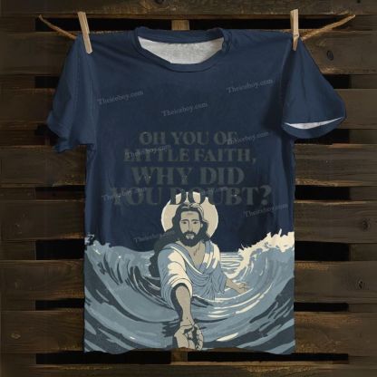 Oh You Of Little Faith Why Did You Doubt? Cotton T-shirt