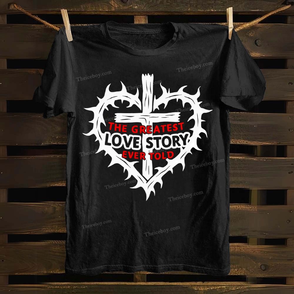 The Greatest Love Story Ever Told Cotton T-shirt