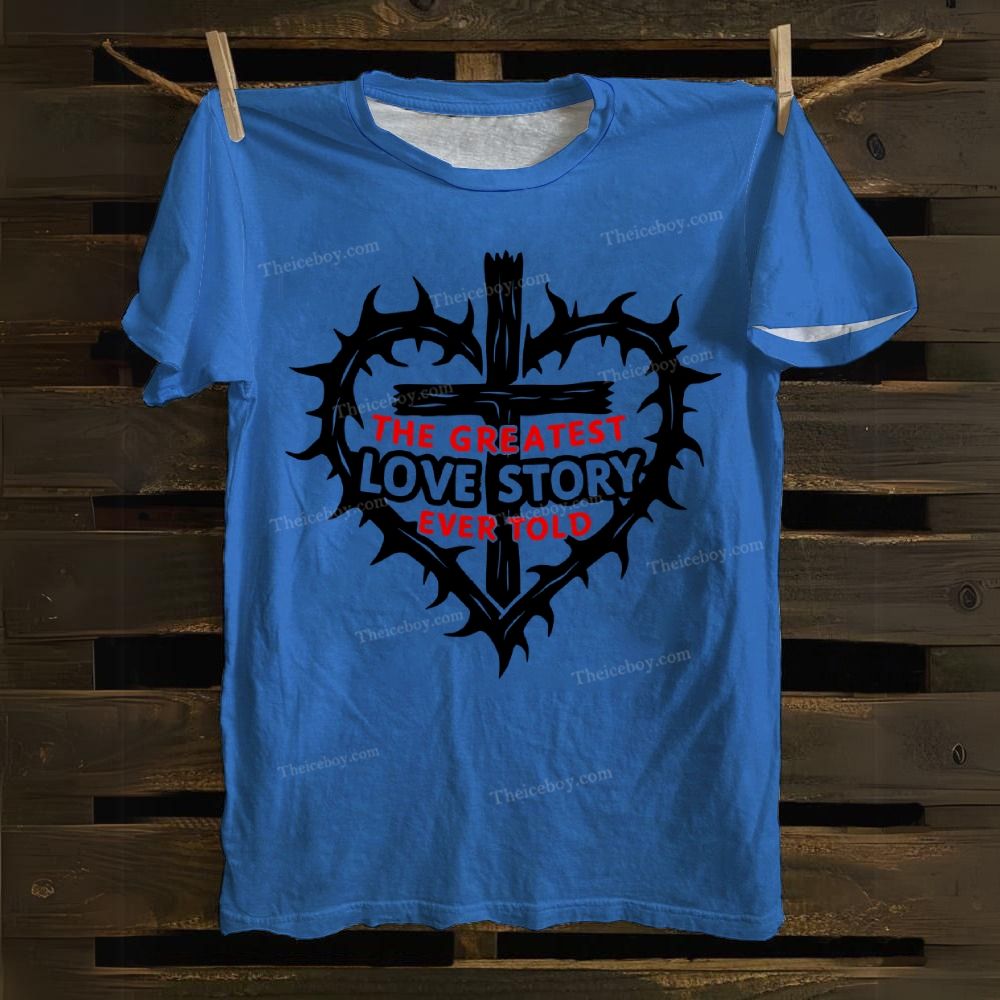 The Greatest Love Story Ever Told Cotton T-shirt