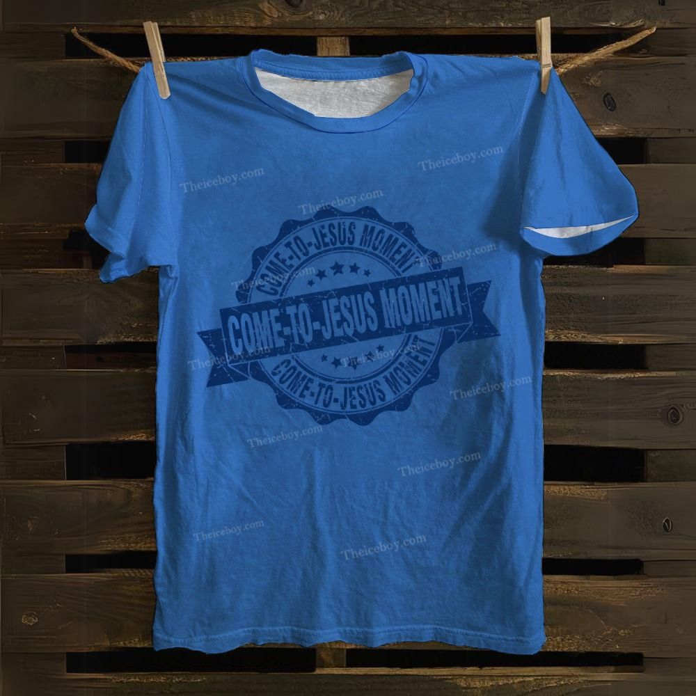 Come To Jesus Moment Casual Cotton T-shirt