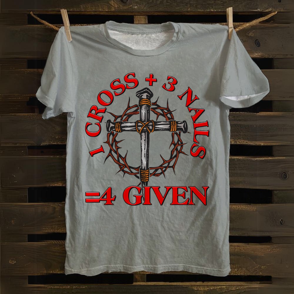 3 Nails + 1 Cross = 4Given Cotton T-shirt