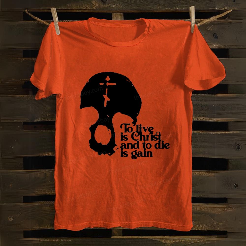 To Live Is Christ And To Die Is Gain cotton T-shirt