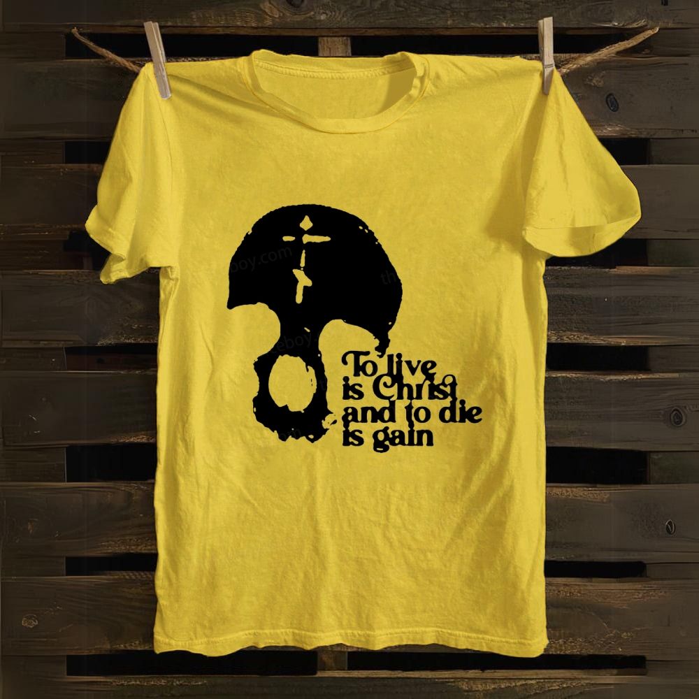 To Live Is Christ And To Die Is Gain cotton T-shirt
