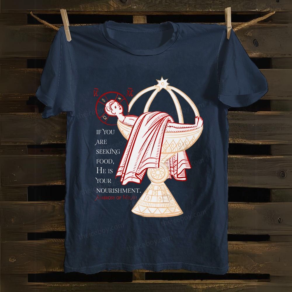If You Are Seeking Food He Is Your Nourishment cotton T-shirt