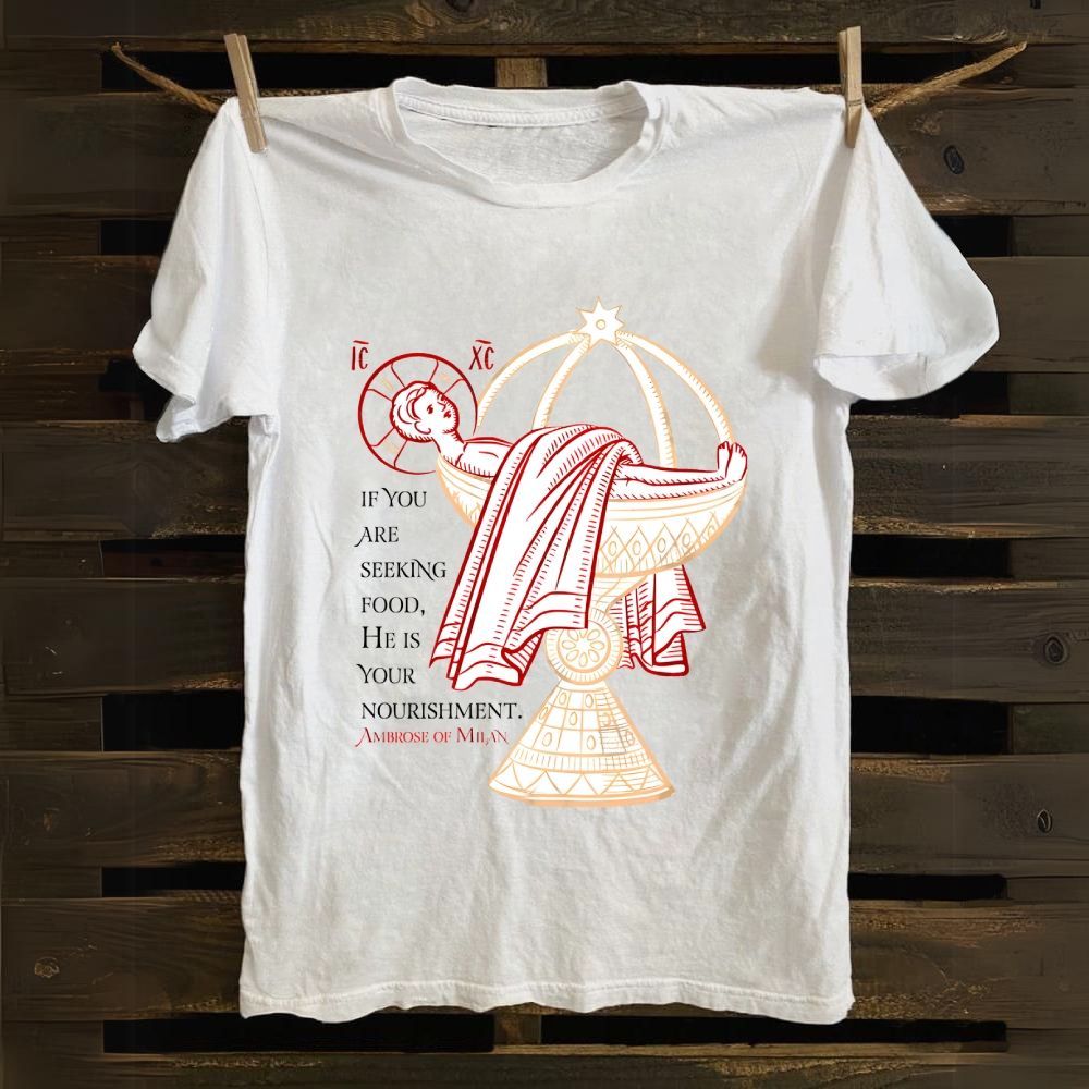 If You Are Seeking Food He Is Your Nourishment cotton T-shirt