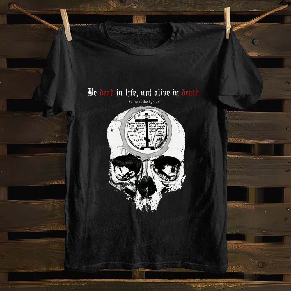Be Dead In Life Not Alive In Death cotton T-shirt