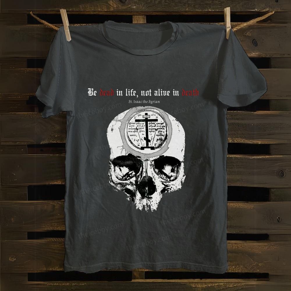 Be Dead In Life Not Alive In Death cotton T-shirt