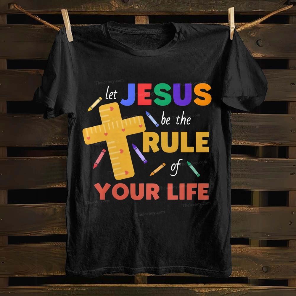 Let Jesus Be The Rule Your Life Cotton T-shirt