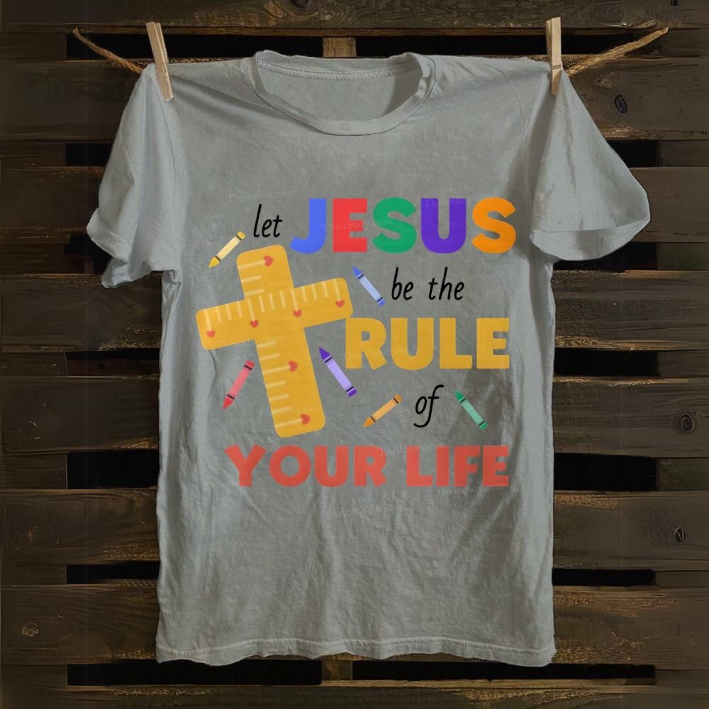 Let Jesus Be The Rule Your Life Cotton T-shirt