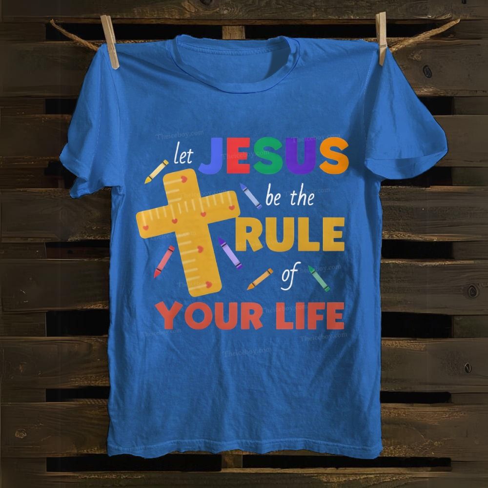 Let Jesus Be The Rule Your Life Cotton T-shirt