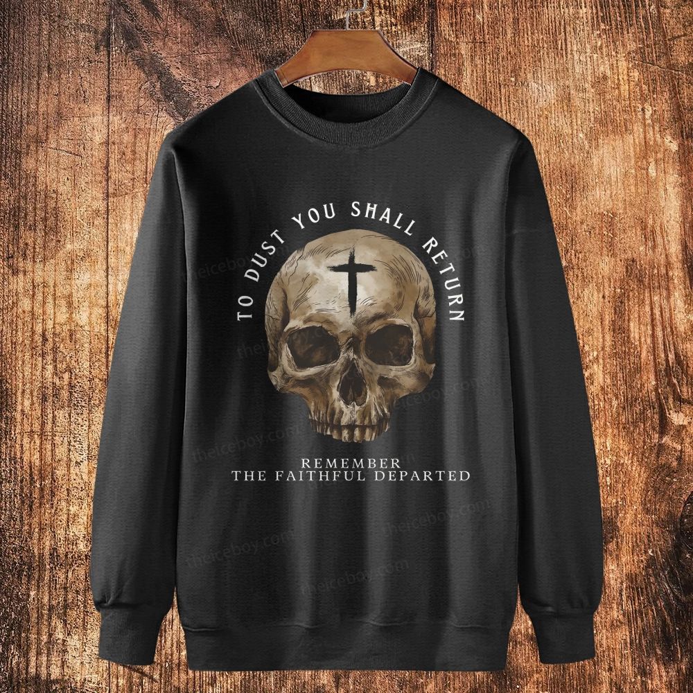 To dust you shall return Remember the Faithful departed All Souls Day Cotton Crewneck Sweatshirt