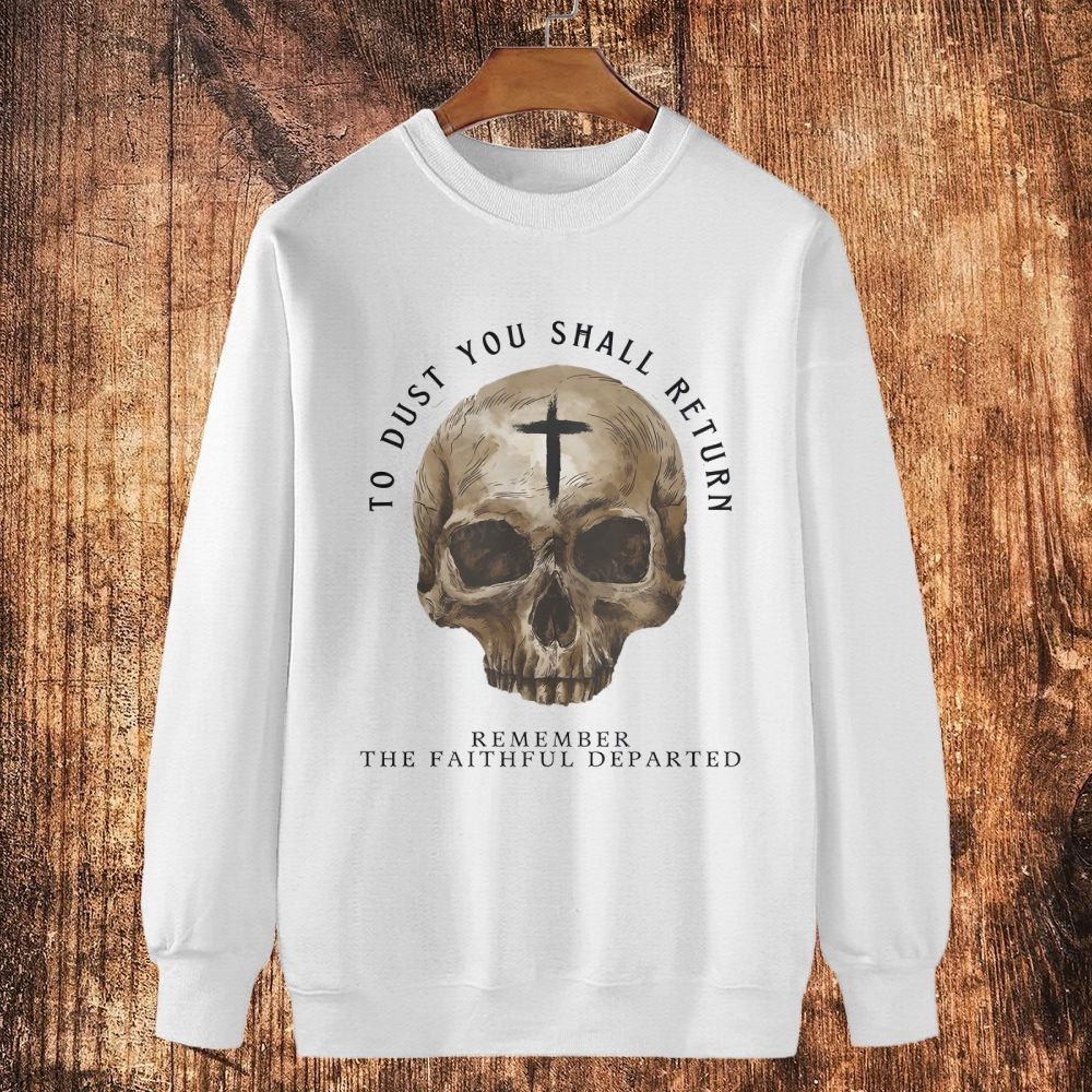 To dust you shall return Remember the Faithful departed All Souls Day Cotton Crewneck Sweatshirt