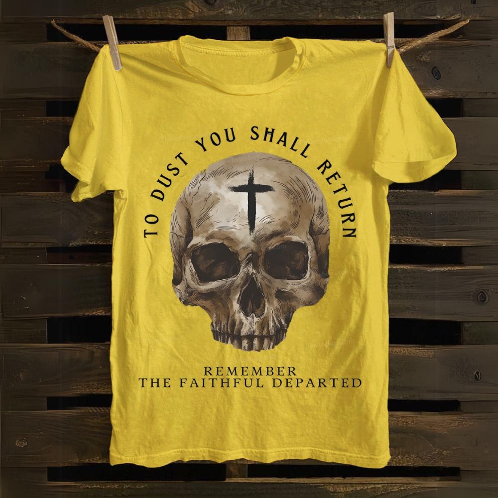 To dust you shall return Remember the Faithful departed All Souls Day Cotton T-shirt