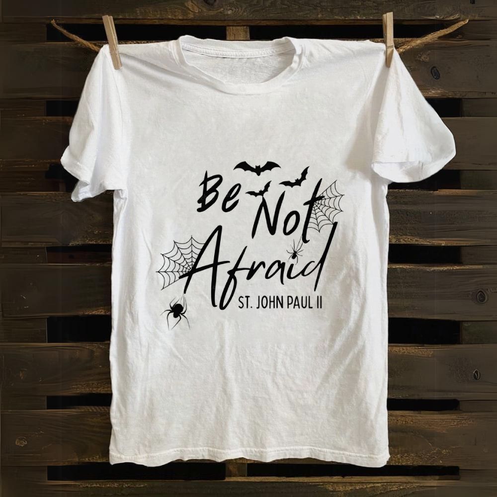 Be Not Afraid -St.John Paul II Cotton T-shirt