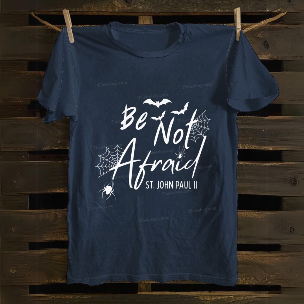 Be Not Afraid -St.John Paul II Cotton T-shirt