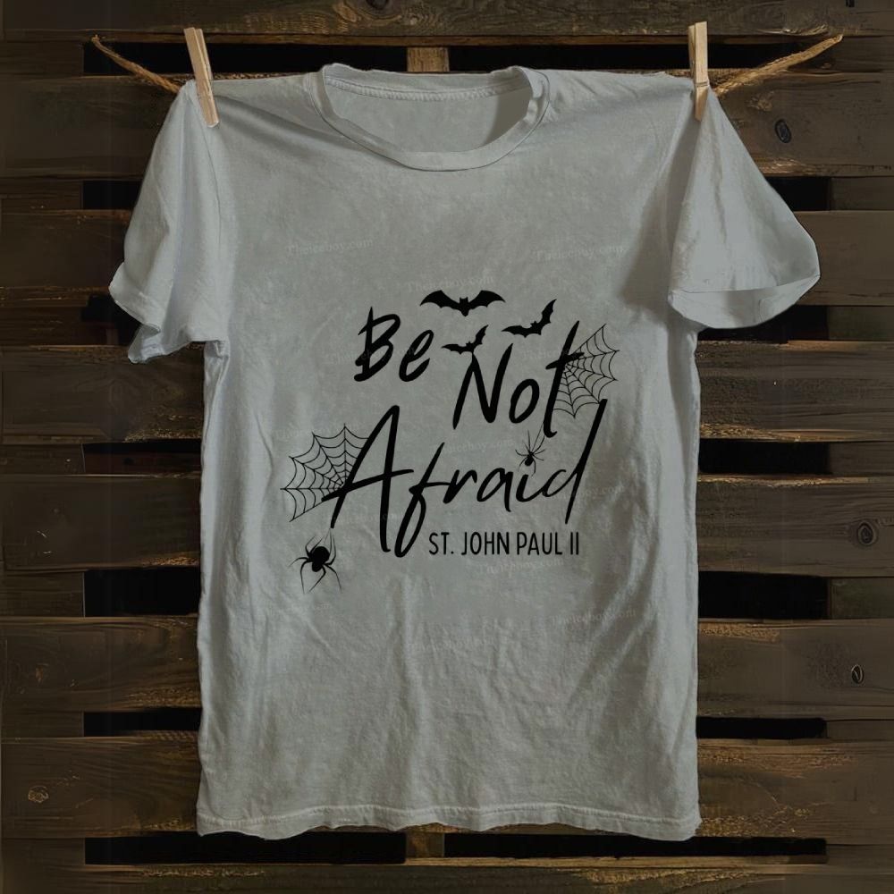 Be Not Afraid -St.John Paul II Cotton T-shirt