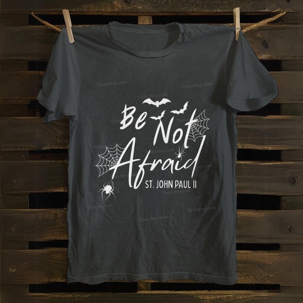 Be Not Afraid -St.John Paul II Cotton T-shirt