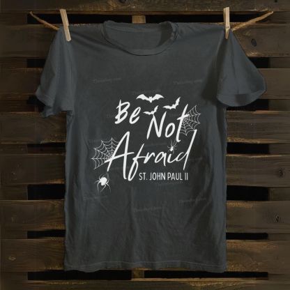 Be Not Afraid -St.John Paul II Cotton T-shirt