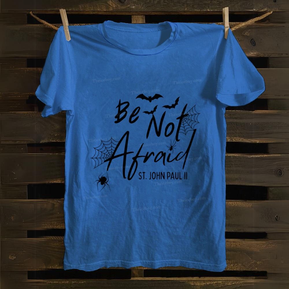 Be Not Afraid -St.John Paul II Cotton T-shirt