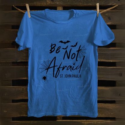Be Not Afraid -St.John Paul II Cotton T-shirt
