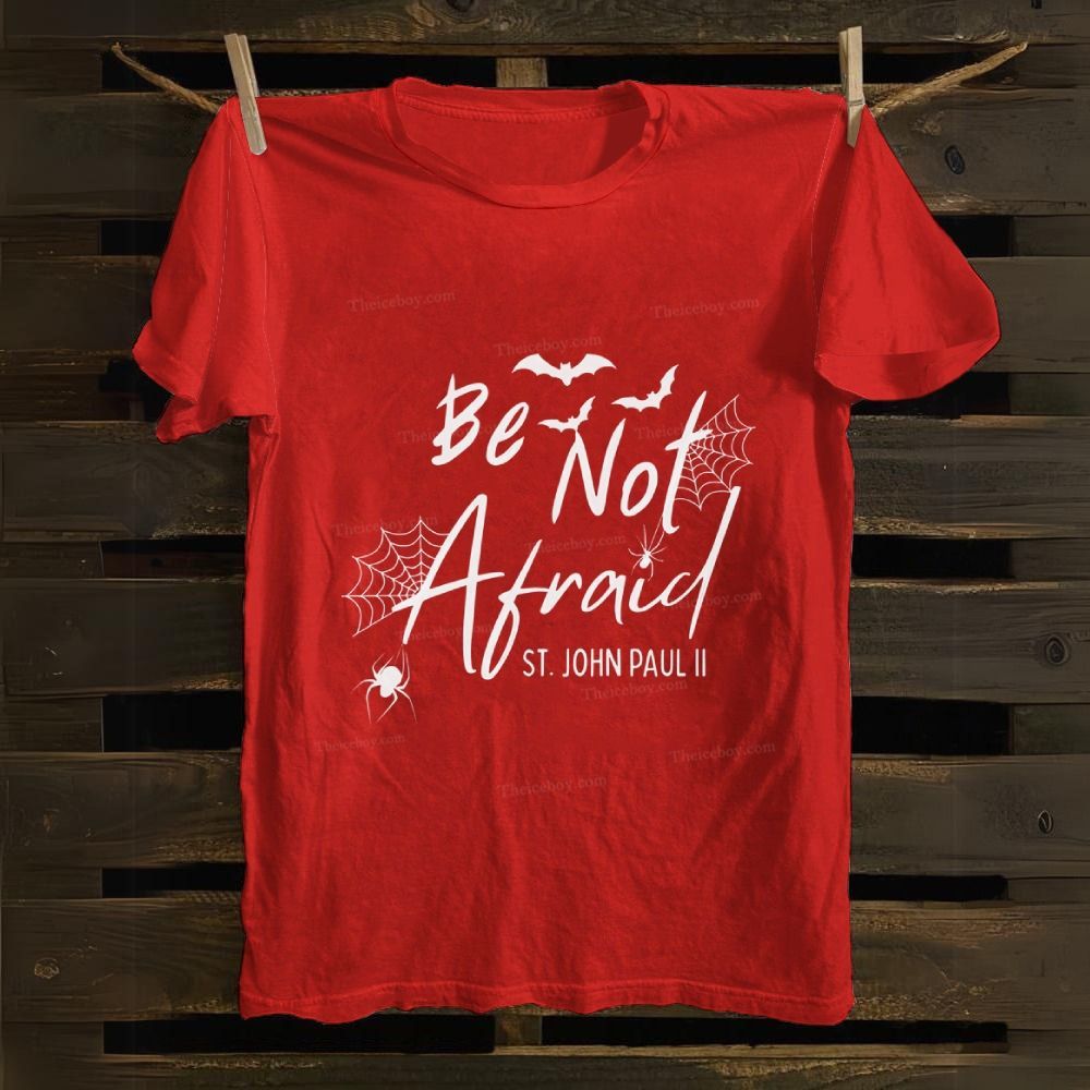 Be Not Afraid -St.John Paul II Cotton T-shirt