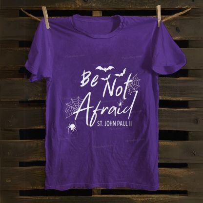 Be Not Afraid -St.John Paul II Cotton T-shirt
