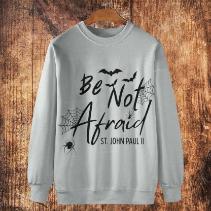Be Not Afraid -St.John Paul II Cotton Crewneck Sweatshirt