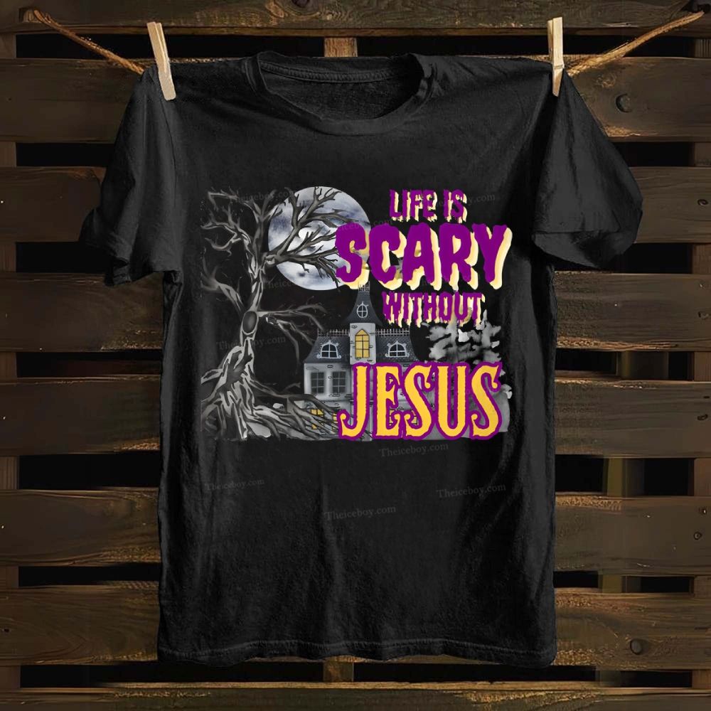 Life Is Scary Without Jesus Cotton T-shirt