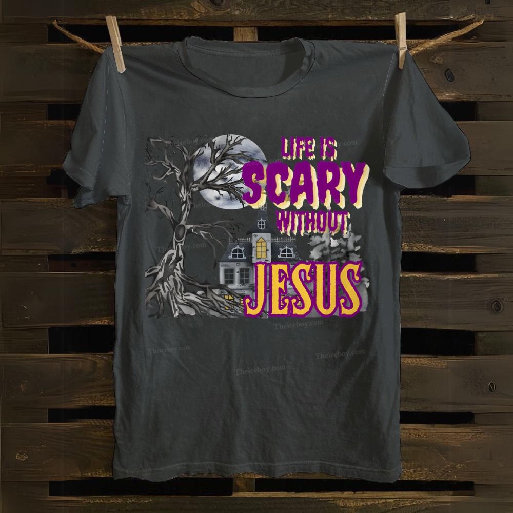 Life Is Scary Without Jesus Cotton T-shirt